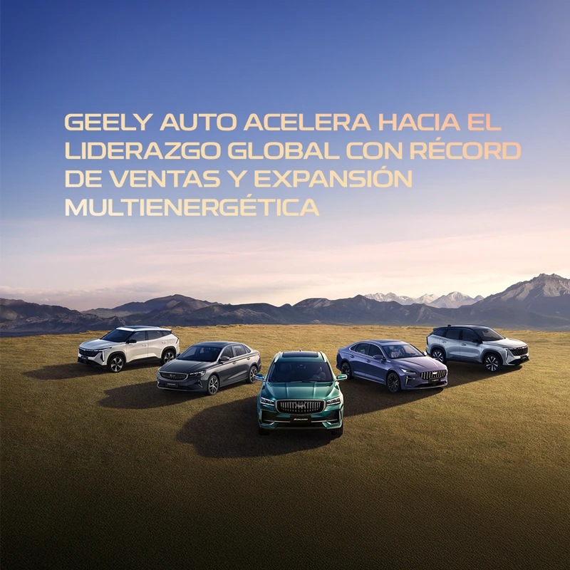 Geely Auto acelera hacia el liderazgo global con récord de ventas y expansión multienergética